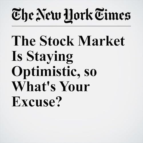 The Stock Market Is Staying Optimistic, so What's Your Excuse? cover art