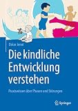 Die kindliche Entwicklung verstehen: Praxiswissen über Phasen und Störungen
