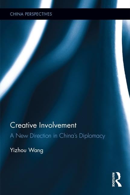 Creative Involvement: A New Direction in China's Diplomacy (China Perspectives)      1st Edition