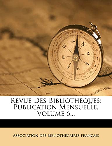 Revue Des Bibliotheques: Publication Mensuelle, Volume 6... (French Edition)