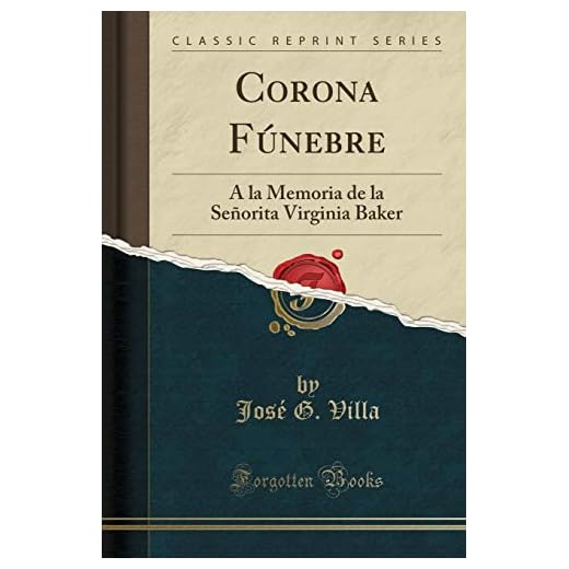 Corona Fúnebre: À la Memoria de la Señorita Virginia Baker (Classic Reprint)