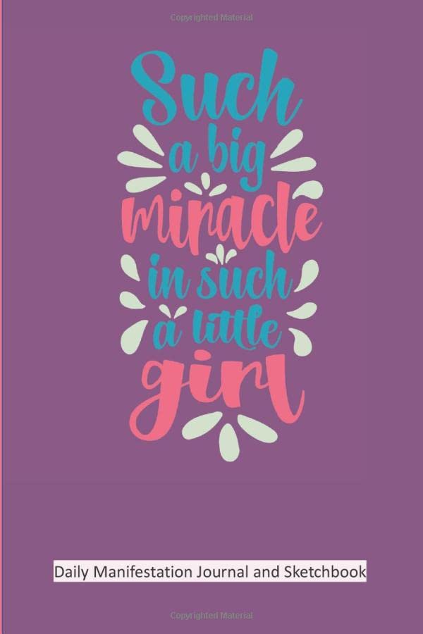 Such A Big Miracle Daily Manifestation Journal and Sketchbook: Bring your biggest dreams into your reality and draw, sketch and write about the miracles in your life. For all ages.