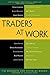 Traders at Work: How the World's Most Successful Traders Make Their Living in the Markets