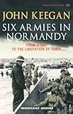 Six Armies in Normandy From D-Day to the Liberation of Paris /anglais