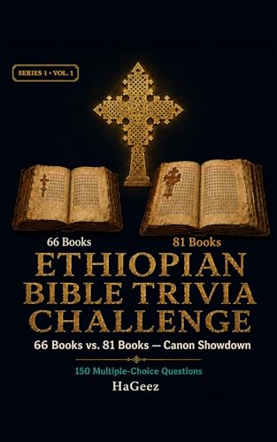 Ethiopian Bible Trivia Challenge: 66 Books vs. 81 Books -Canon Showdown: 150 Multiple-Choice Questions on the World's Most Complete Bible, Lost Scriptures.(Vol. 1)