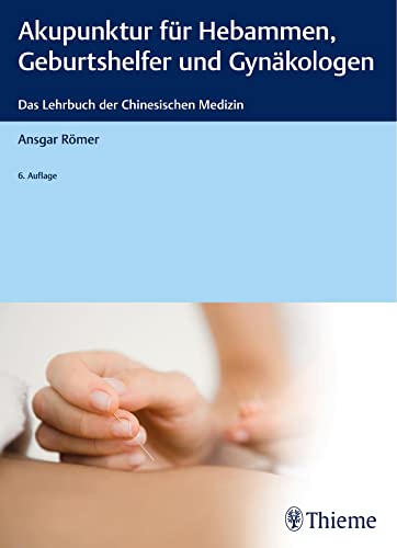 Akupunktur für Hebammen, Geburtshelfer und Gynäkologen: Das Lehrbuch der Chinesischen Medizin Akupunktur für Hebammen, Geburtshelfer und Gynäkologen: Das Lehrbuch der Chinesischen Medizin