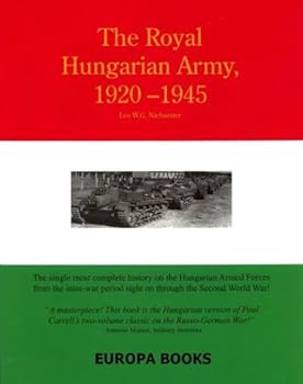 Hardcover The Royal Hungarian Army, 1920-1945, Volume 1: Organization and History Book