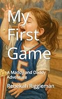 My First Game: A Maddy and Daddy Adventure B0F55HFJ15 Book Cover