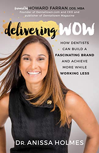 Delivering WOW: How Dentists Can Build a Fascinating Brand and Achieve More While Working Less