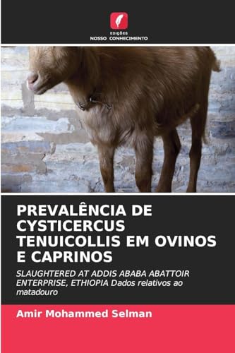PREVALÊNCIA DE CYSTICERCUS TENUICOLLIS EM OVINOS E CAPRINOS: SLAUGHTERED AT ADDIS ABABA ABATTOIR ENTERPRISE, ETHIOPIA Dados relativos ao matadouro