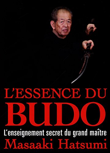 Télécharger L'essence du budo : L'enseignement secret du grand maître livre En ligne