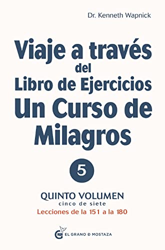 Viaje A Través Del Libro De Ejercicios Un Curso De Milagros Quinto Volumen : Lecciones De La 151 A La 180: Quinto volumen: Primera parte. Lecciones de ... Libro de Ejercicios de Un Curso de Milagros)
