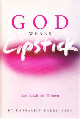 God Wears Lipstick: Kabbalah for Women by Karen Berg (24-Feb-2005) Hardcover