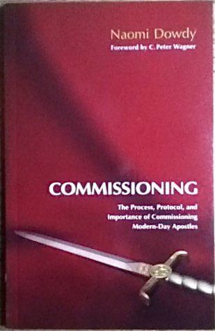 Commissioning: The Process, Protocol, and Importance of Commissioning Modern-day Apostles