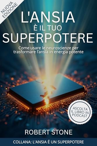 L'Ansia è il Tuo Superpotere: Come Usare le Neuroscienze per