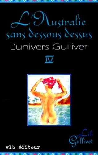 L'univers Gulliver Tome 4: UNIVERS GULLIVER T.4-AUSTRALIE [Mass Market Paperback] Gulliver, Lili