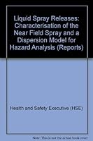 Liquid Spray Releases: Characterisation of the Near Field Spray and a Dispersion Model for Hazard Analysis (Reports) 0853564094 Book Cover