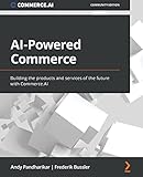 AI-Powered Commerce: Building the products and services of the future with Commerce.AI