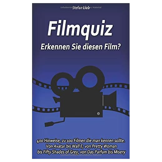 Filmquiz - Erkennen Sie diesen Film?: 400 Hinweise, zu 100 Filmen die man kennen sollte. Von Avatar bis Wall E, von Pretty Woman bis Fifty Shades of Grey, von Das Parfum bis Misery (Ratebuch, Band 5)