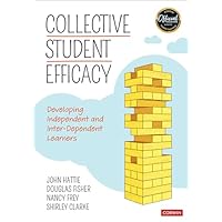 Collective Student Efficacy: Developing Independent and Inter-Dependent Learners (Corwin Teaching Essentials)