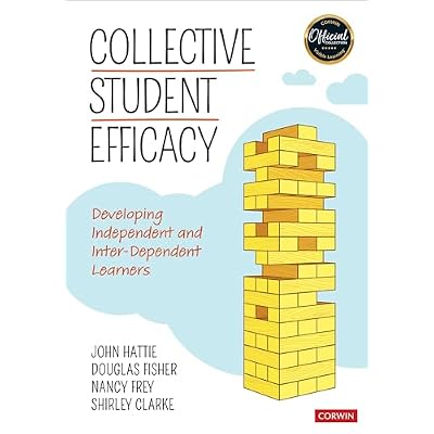 Collective Student Efficacy: Developing Independent and Inter-Dependent Learners (Corwin Teaching Essentials)