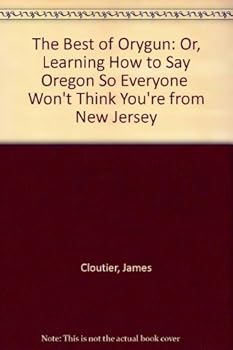 Paperback The Best of Orygun: Or, Learning How to Say "Oregon" So Everyone Won't Think You're from New Jersey Book