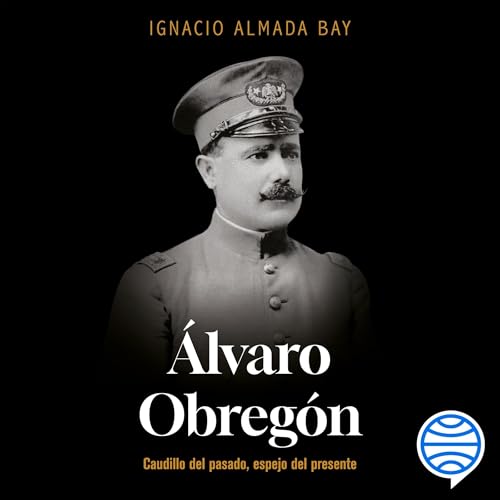 &amp;Aacute;lvaro Obreg&amp;oacute;n : Ignacio Almada Bay episode artwork