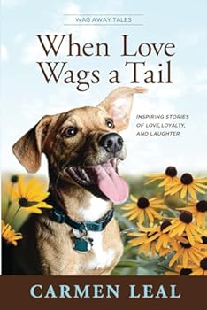 Paperback When Love Wags a Tail: Inspiring Stories of Love, Loyalty, and Laughter (Wag Away Tales) Book