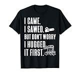 Funny Tree Hug Logging Lumberjack I came I Saw