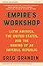 Empire's Workshop: Latin America, the United States, and the Rise of the New Imperialism (American Empire Project)