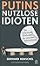 Produktbild Putins nutzlose Idioten: Die schlechtesten Fälschungen des russischen Geheimdienstes