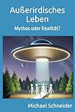 Außerirdisches Leben: Mythos oder Realität? - Michael Schneider 