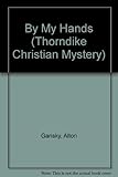 By My Hands (Thorndike Large Print Christian Mystery Series) - Alton Gansky