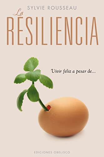 La resiliencia: Vivir Feliz A Pesar de... (PSICOLOGÍA)