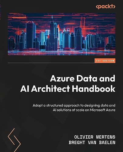 Azure Data And Ai Architect Handbook: Adopt A Structured Approach To Designing Data And Ai Solutions At Scale On Microsoft Azure English Edition Azure Data And Ai Architect Handbook: Adopt A Structured Approach To Designing Data And Ai Solutions At Scale On Microsoft Azure English Edition