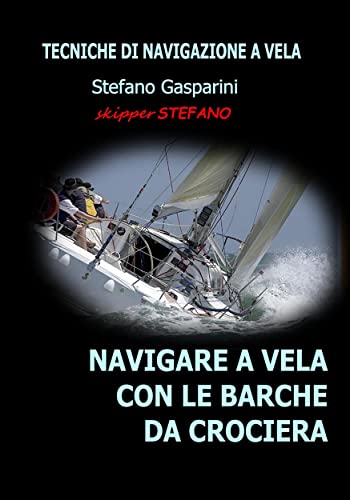 Navigare a Vela con le Barche da Crociera: Tecniche di Navigazione a Vela