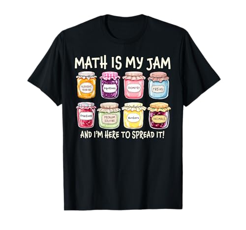 Math Is My Jam And Im Here To Spread It Funny Math Teacher T-Shirt