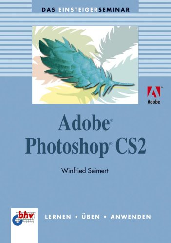 Das Einsteigerseminar Adobe Photoshop CS2 Das Einsteigerseminar Adobe Photoshop CS2