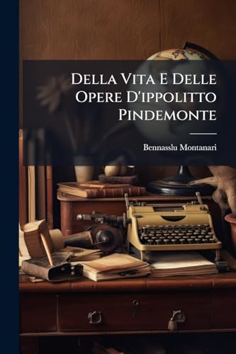 Della Vita E Delle Opere D'ippolitto Pindemonte: Libri 6... (Italian Edition)