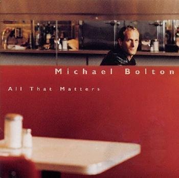 MICHAEL BOLTON - All That Matters - Disque CD