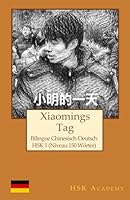 Xiaomings Tag: Bilingue Chinesisch-Deutsch: HSK 1 (Niveau 150 Wörter) (German Edition) B0F536X238 Book Cover