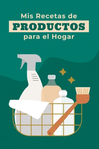 Mis Recetas de Productos para el Hogar: Libreta Precargada | Anote hasta 100 Recetas de Productos Domésticos | Para un Estilo de Vida Más Saludable,