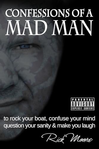Confessions of a Mad Man: to rock your boat, confuse your mind, question your sanity and make you laugh! (The Confessions Collection)