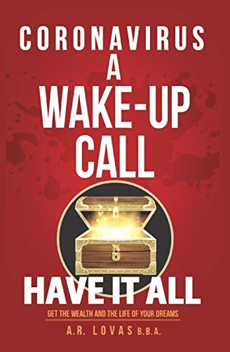 41A1QGNUYQL - CORONAVIRUS A WAKE-UP CALL: HAVE IT ALL. GET THE WEALTH AND THE LIFE OF YOUR DREAMS.