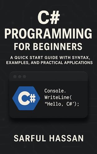 C# Programming for Beginners (C-sharp): A Quick Start Guide with Syntax, Examples, and Practical Applications (English Edition)