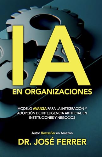 Ia En Organizaciones: Modelo Avanza Para La Integración Y Adopción De Inteligencia Artificial En Instituciones Y Negocios Ia En Organizaciones: Modelo Avanza Para La Integración Y Adopción De Inteligencia Artificial En Instituciones Y Negocios