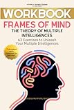 Workbook For Frames of Mind: The Theory of Multiple Intelligences by Howard E Gardner: 63 Exercises to Unleash Your Multiple Intelligences