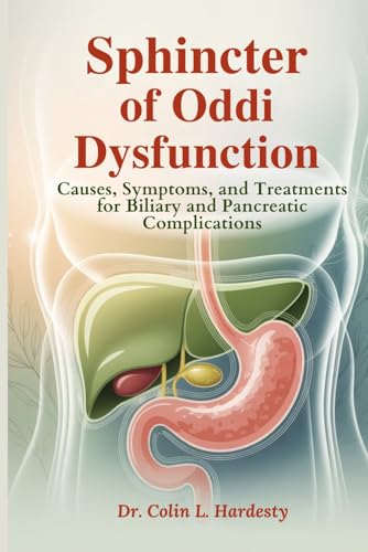 Sphincter of Oddi Dysfunction: Causes, Symptoms, and Treatments for Biliary and Pancreatic Complications