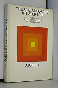 Hardcover The Social Forces in Later Life, an introduction to social gerontology Book