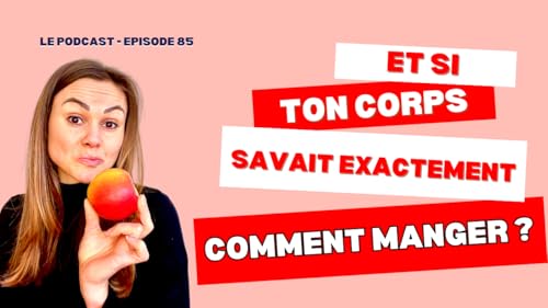 85. Et si ton corps savait comment manger ?